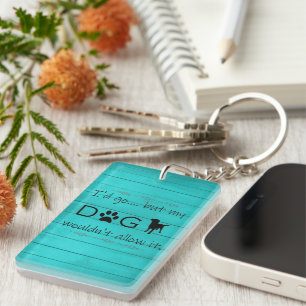 My Dog Wouldn't Allow It Keychain - Teal