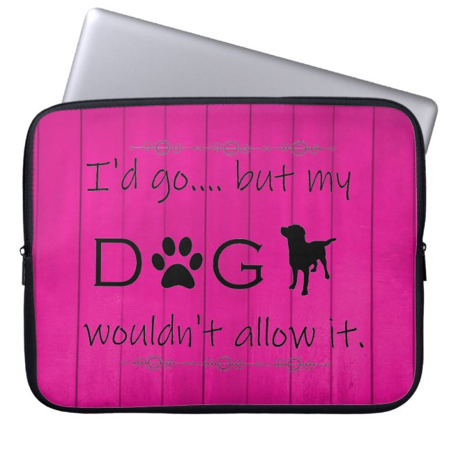 My Dog Wouldn't Allow It Laptop Sleeve - Magenta (Front)