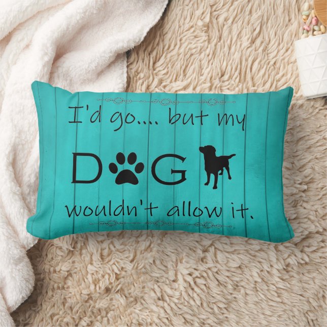 My Dog Wouldn't Allow It Lumbar Pillow - Teal (Blanket)