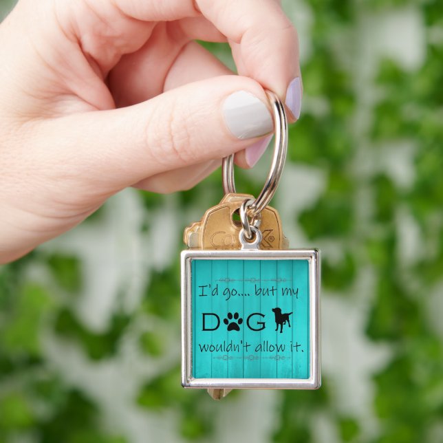 My Dog Wouldn't Allow It Metal Keychain - Teal (Hand)