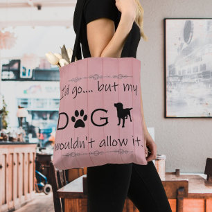 My Dog Wouldn't Allow It Tote Bag