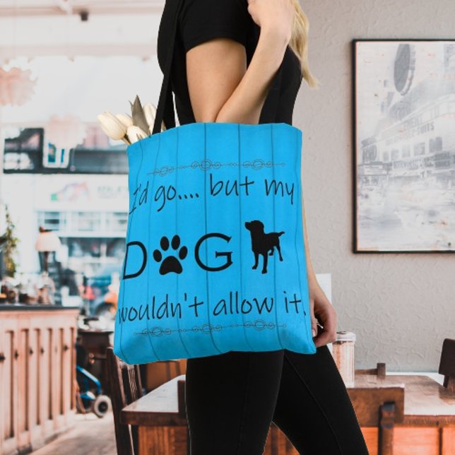 My Dog Wouldn't Allow It Tote Bag - Blue (Blue My Dog Wouldn't Allow it Tote Bag)