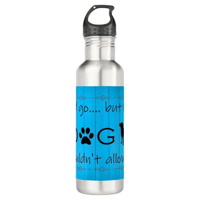 My Dog Wouldn't Allow It Water Bottle - Blue (Front)