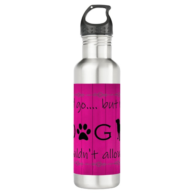 My Dog Wouldn't Allow It Water Bottle - Magenta (Front)