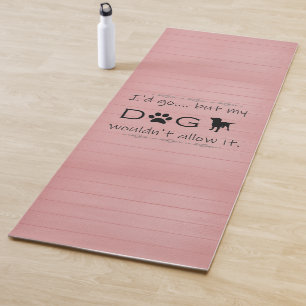 My Dog Wouldn't Allow It Yoga Mat