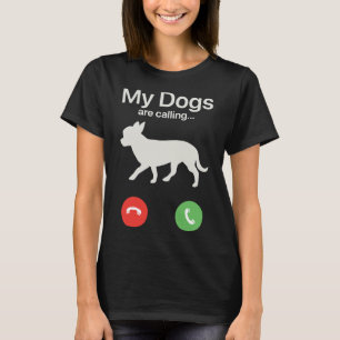 My Dogs Are Calling Chihuahua T-Shirt