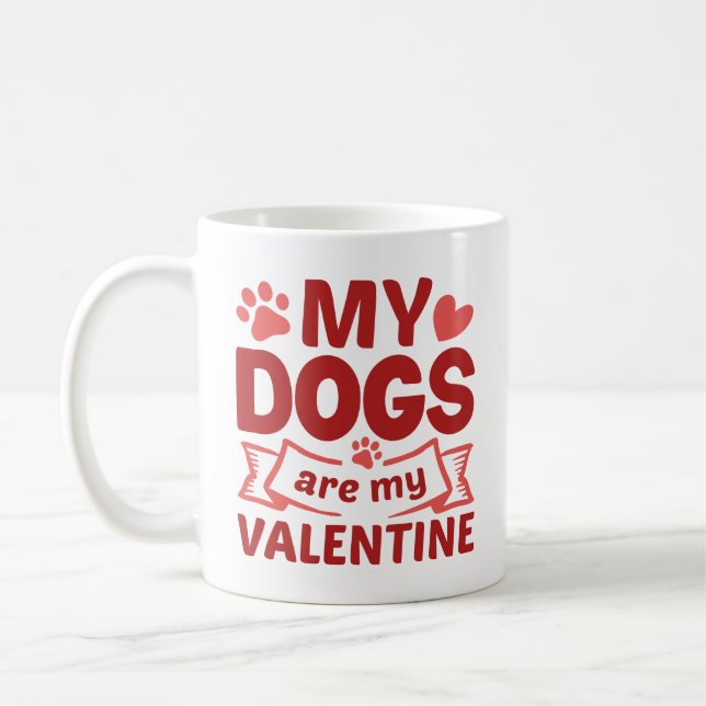 My Dogs Are My Valentine Coffee Mug (Left)