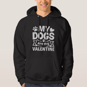My Dogs Are My Valentine Hoodie