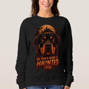 My Dog's Bark Is Haunted Rottweiler Halloween Horr Sweatshirt