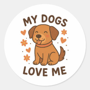 My Dogs Love Me Cute Dog Lover Quote Classic Round Sticker