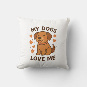 My Dogs Love Me Cute Dog Lover Quote Cushion