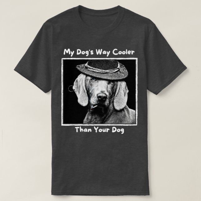 My Dogs Way Cooler Than Your Dog T-Shirt (Design Front)