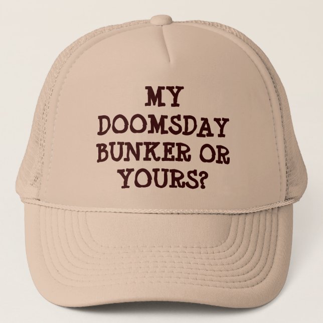 My Doomsday Bunker or Yours Trucker Hat (Front)