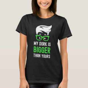 My Dork Is Bigger Than Yours Funny Smart Nerd Glas T-Shirt