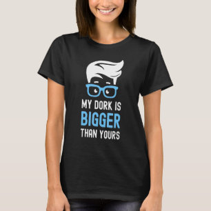 My Dork Is Bigger Than Yours Smart Nerd Glasses B T-Shirt