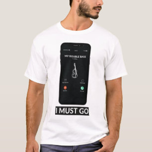 My Double Bass is Calling Go Funny Music Gift T-Shirt