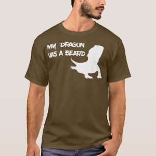 My Dragon Has A Beard 2 T-Shirt
