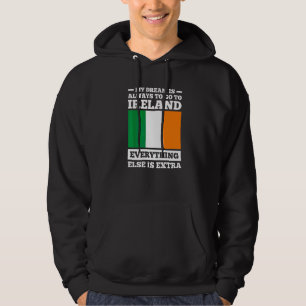 my dream is always to go to Ireland irish roots Hoodie