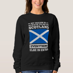 My dream is always to go to Scotland Scotland Prem Sweatshirt