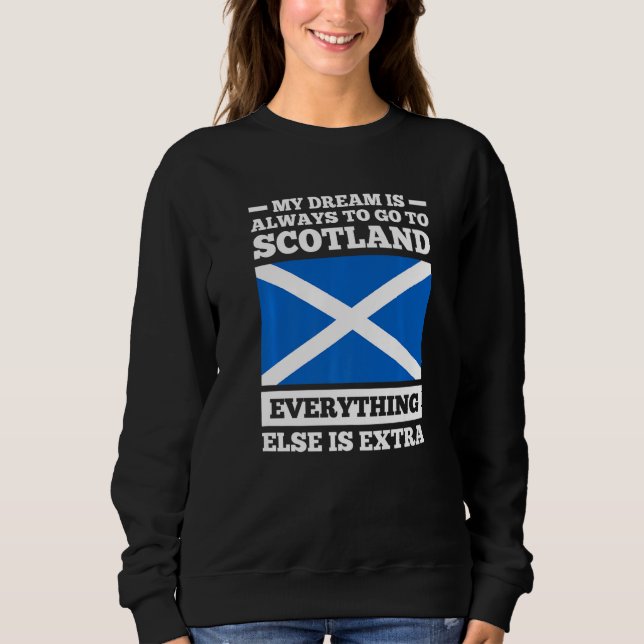 My dream is always to go to Scotland Scotland Prem Sweatshirt (Front)