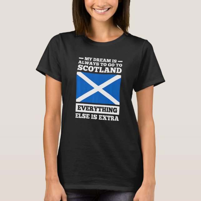 My dream is always to go to Scotland Scotland Prem T-Shirt (Front)