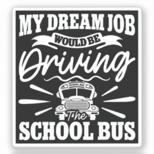 My Dream Job Would be Driving the School Bus Funny