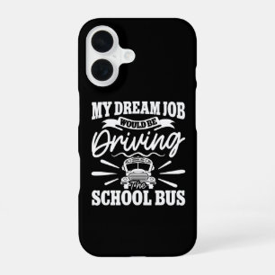 My Dream Job Would be Driving the School Bus Funny iPhone 16 Case