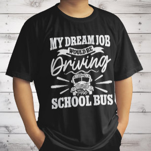 My Dream Job Would be Driving the School Bus Funny T-Shirt