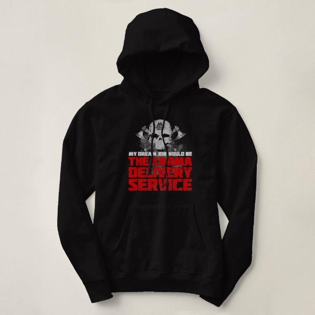 My Dream Job Would Be The Karma Delivery Service Hoodie (Design Front)