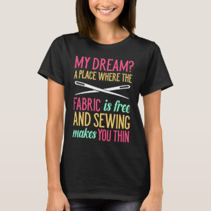 My Dream Where the Fabric Is Free And Sewing Makes T-Shirt