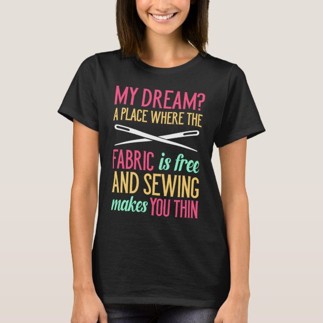My Dream Where the Fabric Is Free And Sewing Makes T-Shirt (Front)