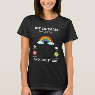 My dreams are calling and I must go Big Dreamer Ra T-Shirt