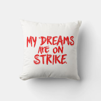 "My Dreams Are On Strike" Cushion