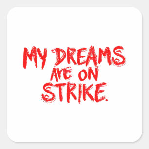 "My Dreams Are On Strike" Square Sticker