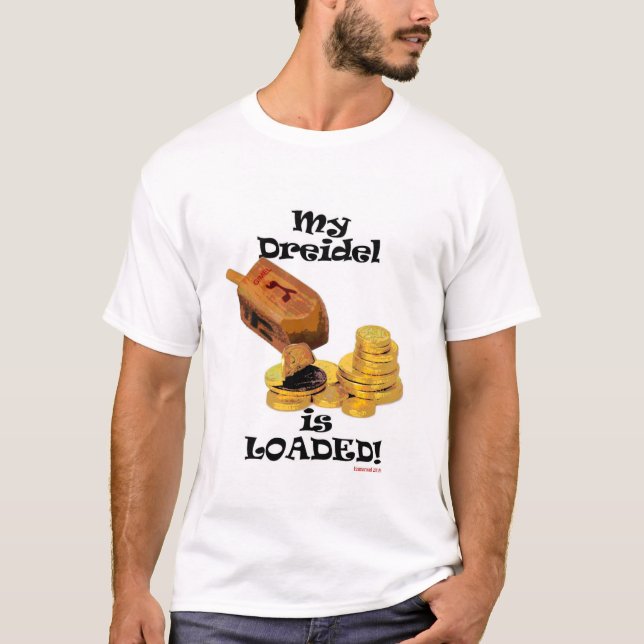 My Dreidel Is Loaded! T-Shirt (Front)