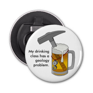 My Drinking Class has a Geology Problem Bottle Opener
