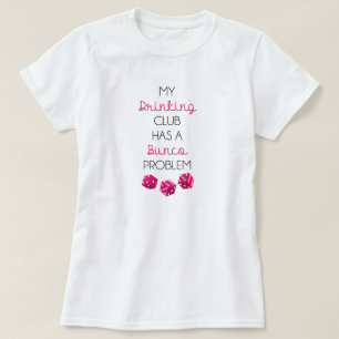 My Drinking Club Has A Bunco Problem funny t-shirt