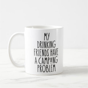 My Drinking Friends Have A Camping Problem Coffee Mug