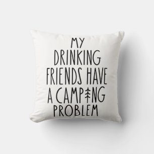 My Drinking Friends Have A Camping Problem Cushion