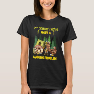 My Drinking Friends Have A Camping Problem T-Shirt