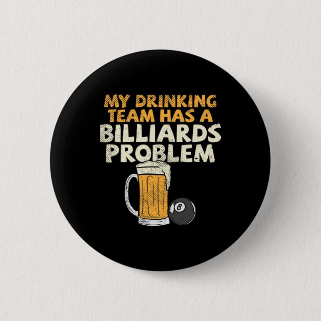 My Drinking Team Has A Billiards Problem  6 Cm Round Badge (Front)