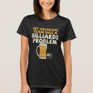 My Drinking Team Has A Billiards Problem T-Shirt