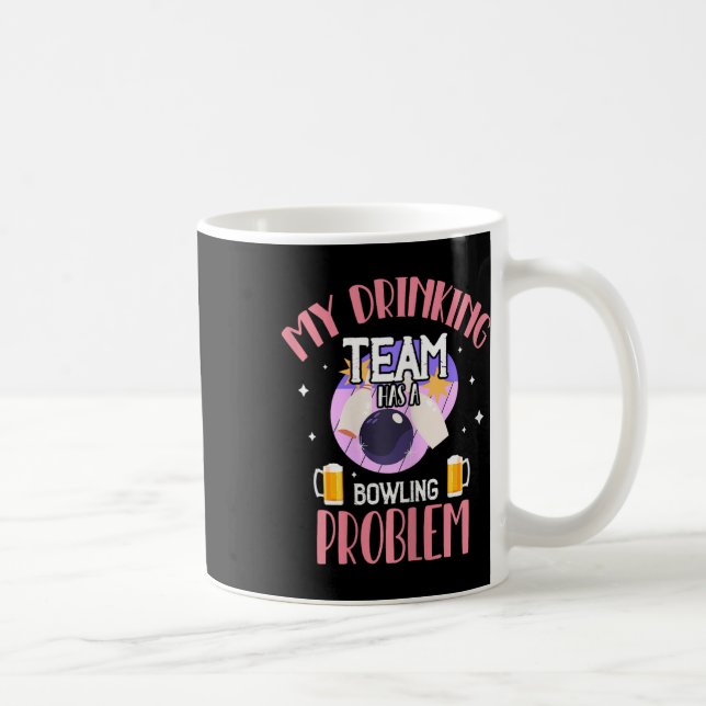 My Drinking Team Has A Bowling Problem Beer Drink  Coffee Mug (Right)