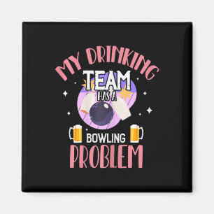 My Drinking Team Has A Bowling Problem Beer Drink  Magnet