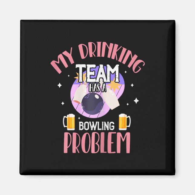My Drinking Team Has A Bowling Problem Beer Drink  Magnet (Front)