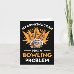 My Drinking Team Has A Bowling Problem Bowler Card