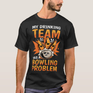 My Drinking Team Has A Bowling Problem Bowling   1 T-Shirt