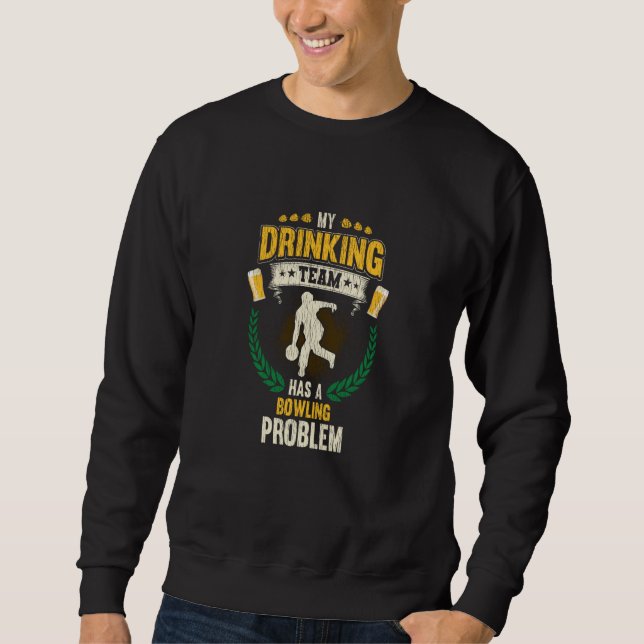 My Drinking Team Has A Bowling Problem Bowling Sweatshirt (Front)
