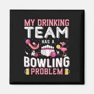 My Drinking Team Has A Bowling Problem - Flamingo Magnet