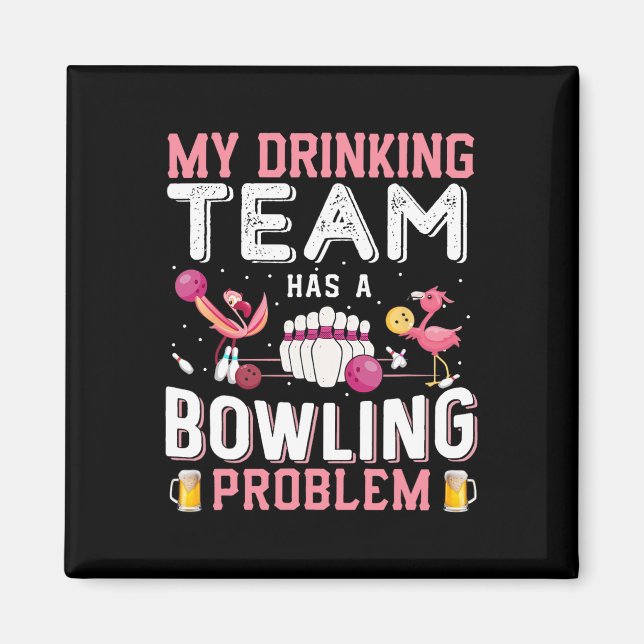 My Drinking Team Has A Bowling Problem - Flamingo  Magnet (Front)